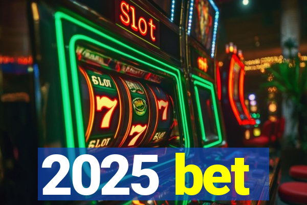 2025 bet